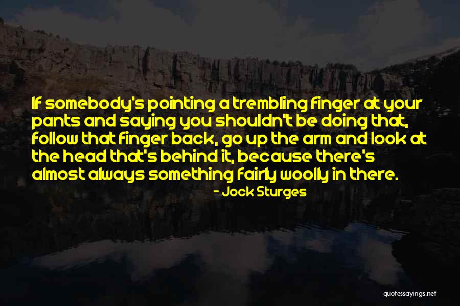 Pointing Your Finger At Others Quotes By Jock Sturges Pointing Your Finger At Others Quotes By Jock Sturges