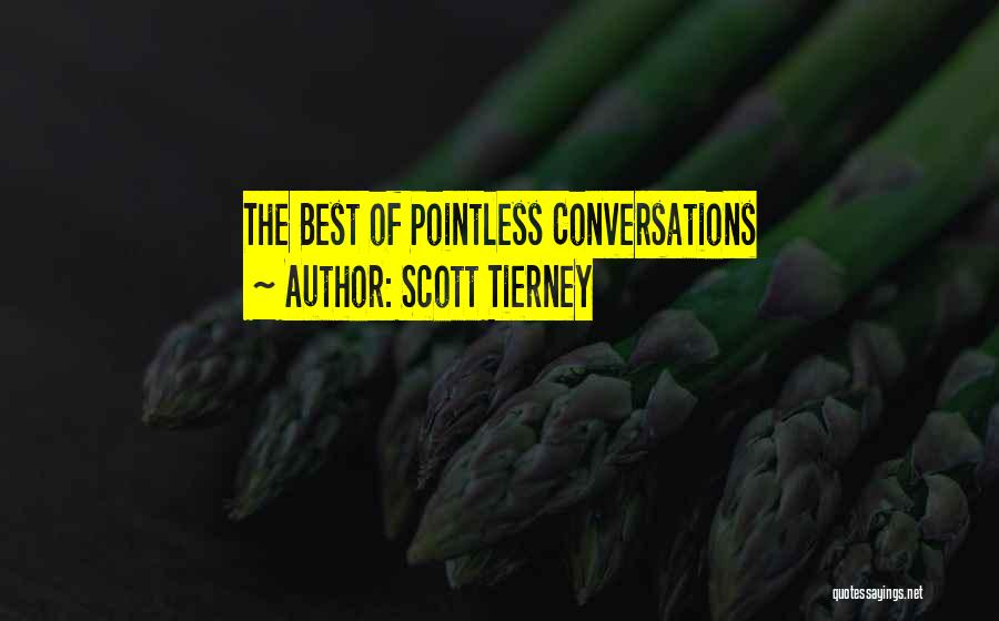 Pointless Conversations Quotes By Scott Tierney