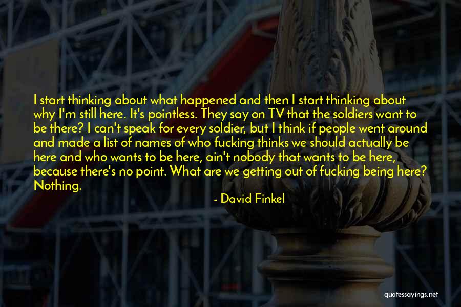 Pointless Life Quotes By David Finkel