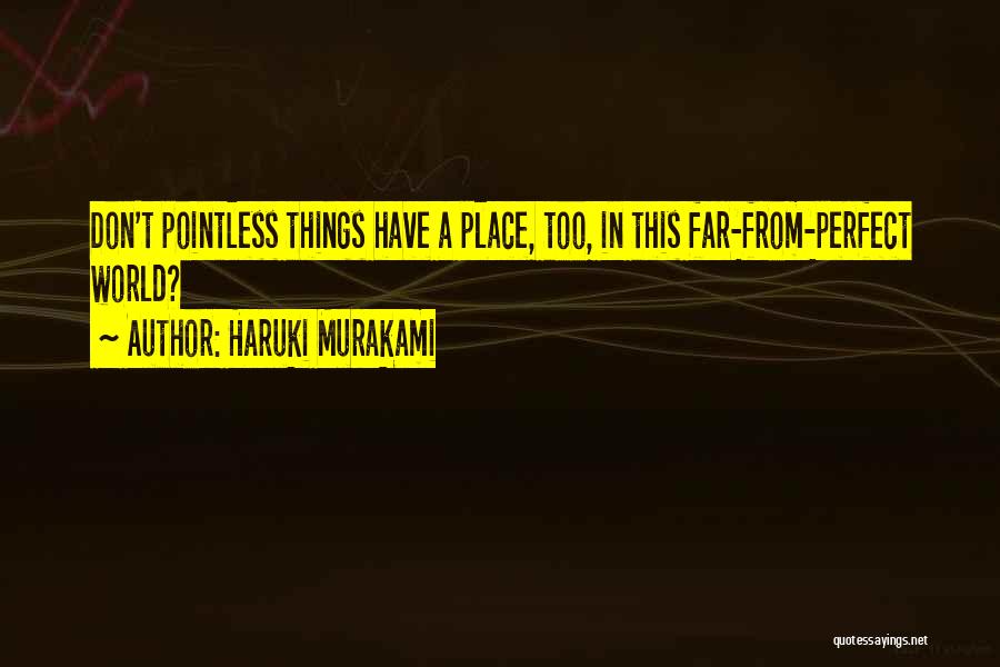 Pointless Things Quotes By Haruki Murakami