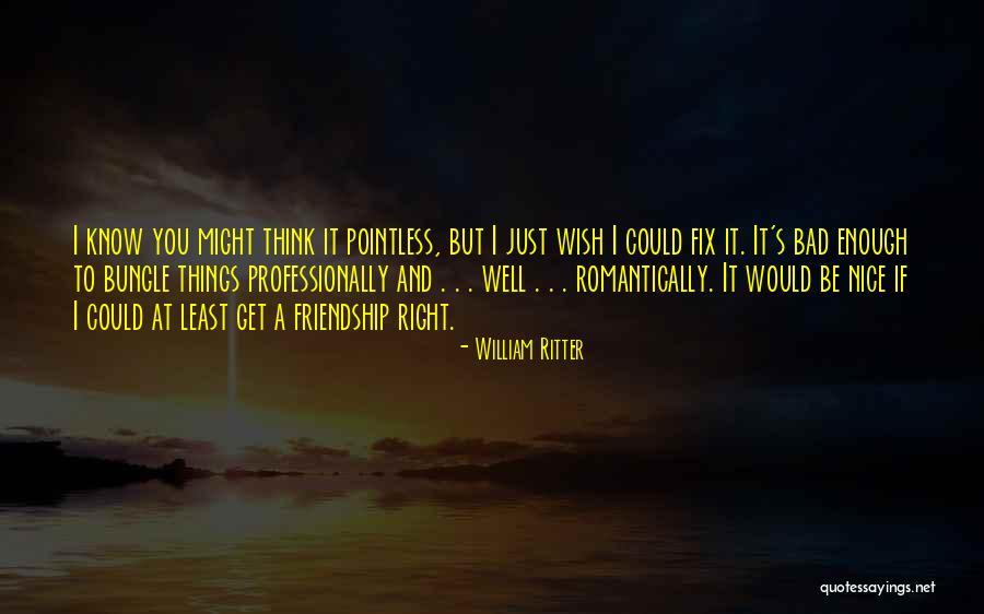 Pointless Things Quotes By William Ritter Pointless Things Quotes By William Ritter