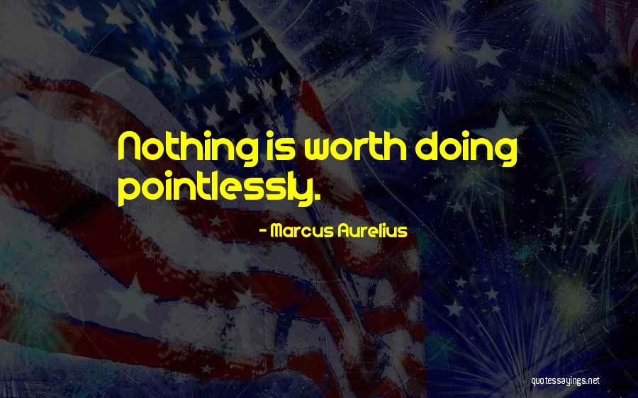 Pointlessly Quotes By Marcus Aurelius Pointlessly Quotes By Marcus Aurelius