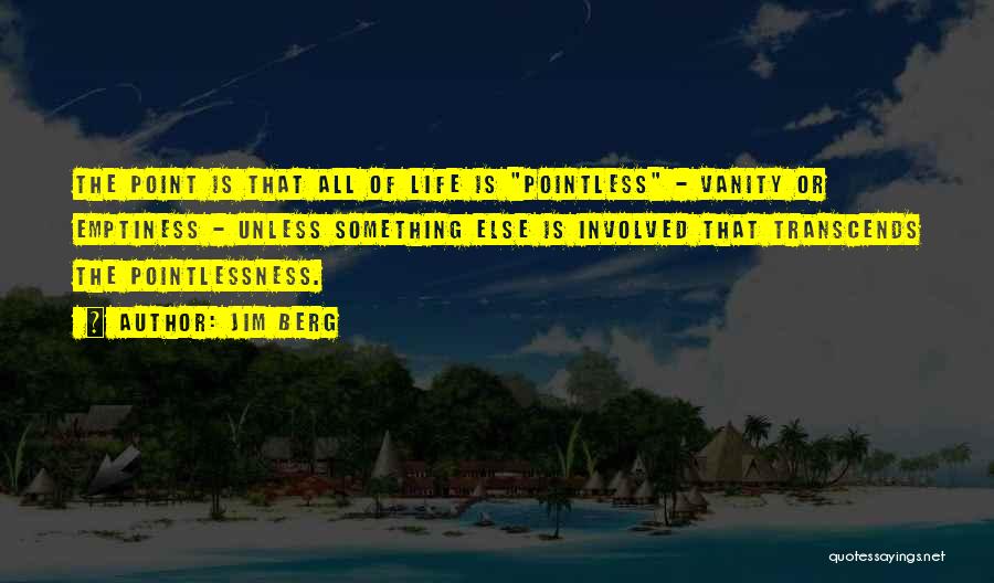 Pointlessness Quotes By Jim Berg