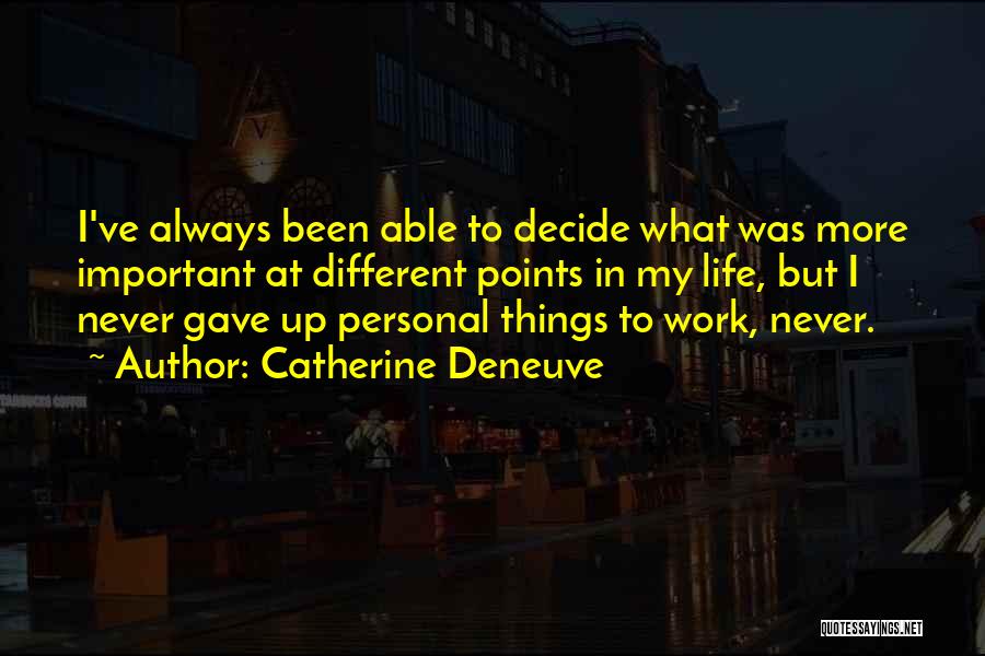 Points In Life Quotes By Catherine Deneuve