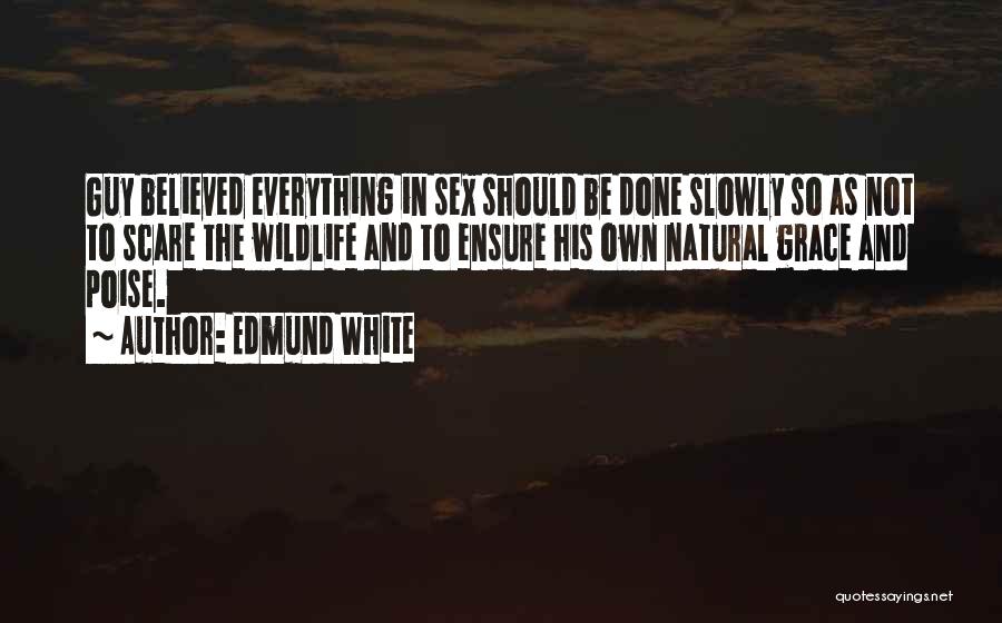 Poise Quotes By Edmund White