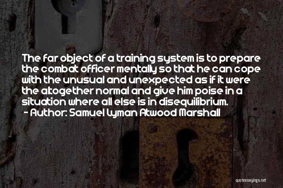 Poise Quotes By Samuel Lyman Atwood Marshall