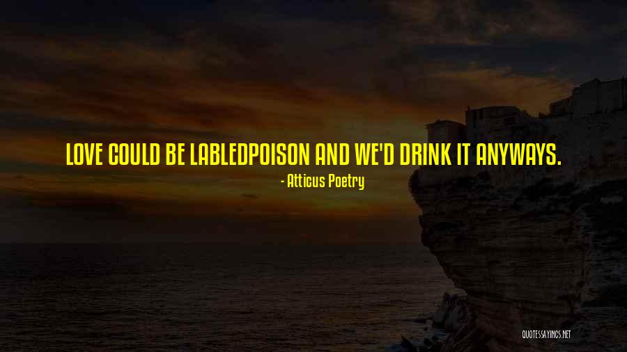 Poison And Love Quotes By Atticus Poetry Poison And Love Quotes By Atticus Poetry