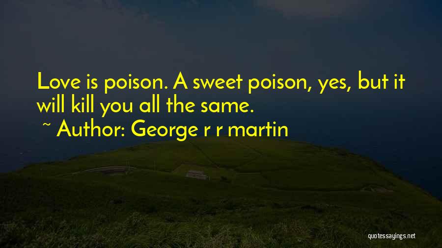 Poison Love Quotes By George R R Martin