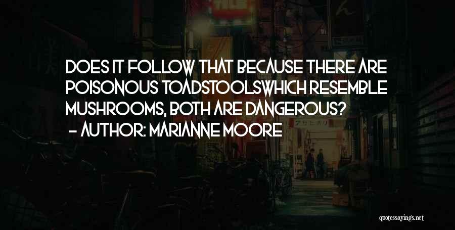 Poisonous Mushrooms Quotes By Marianne Moore