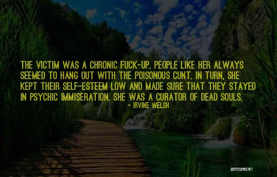 Poisonous People Quotes By Irvine Welsh Poisonous People Quotes By Irvine Welsh