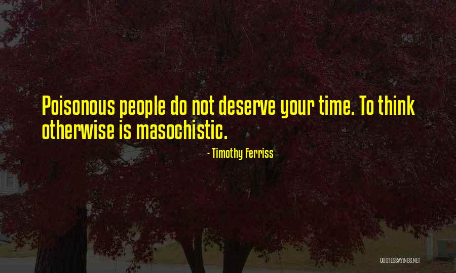Poisonous People Quotes By Timothy Ferriss