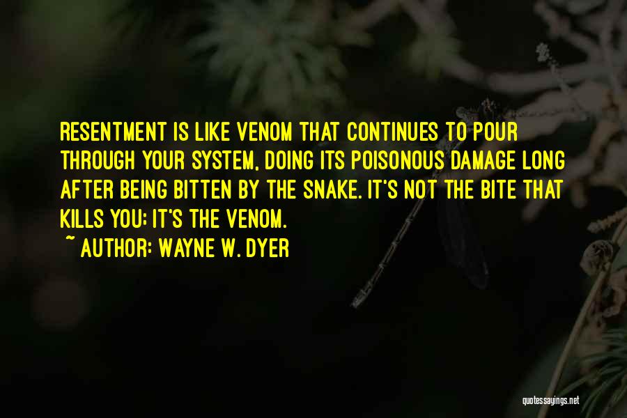 Poisonous Snake Quotes By Wayne W. Dyer