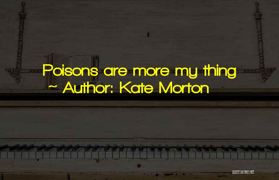 Poisons Quotes By Kate Morton