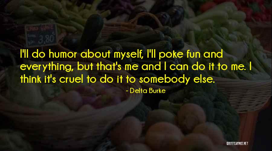 Poke Me Quotes By Delta Burke Poke Me Quotes By Delta Burke