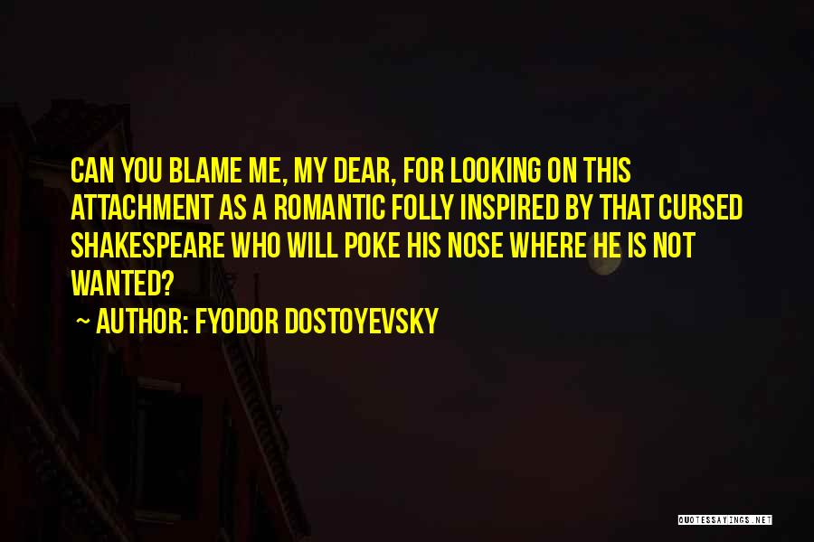 Poke Nose Quotes By Fyodor Dostoyevsky