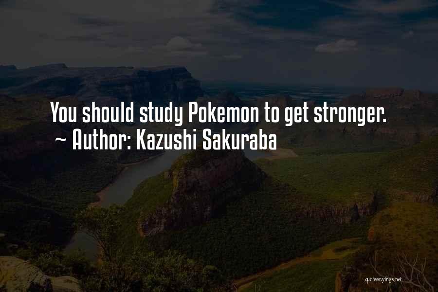 Pokemon Go Quotes By Kazushi Sakuraba