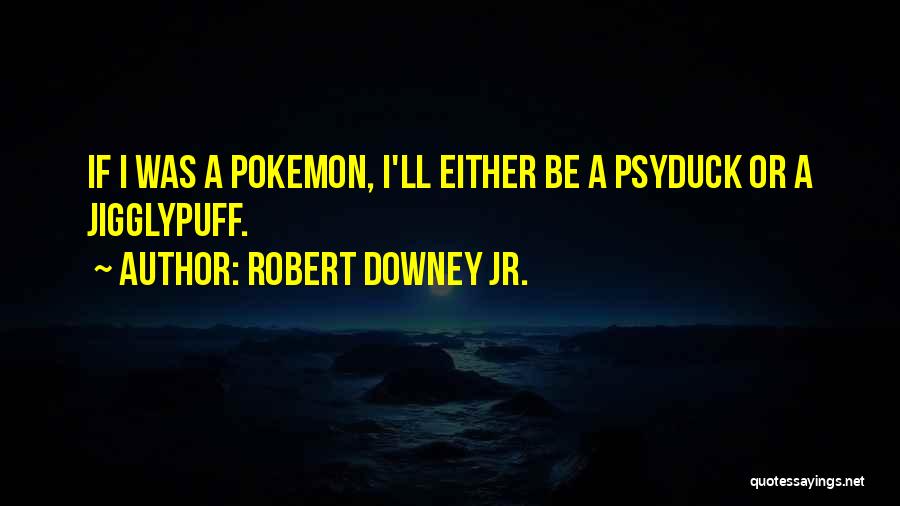 Pokemon Go Quotes By Robert Downey Jr.