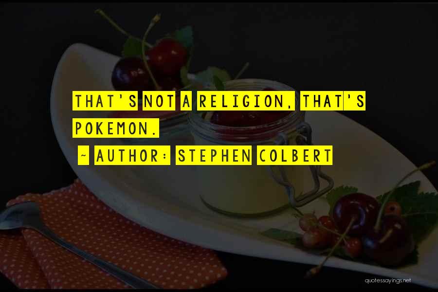 Pokemon Go Quotes By Stephen Colbert