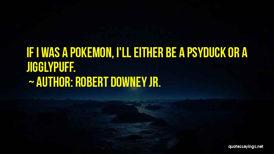 Pokemon Y Quotes By Robert Downey Jr.