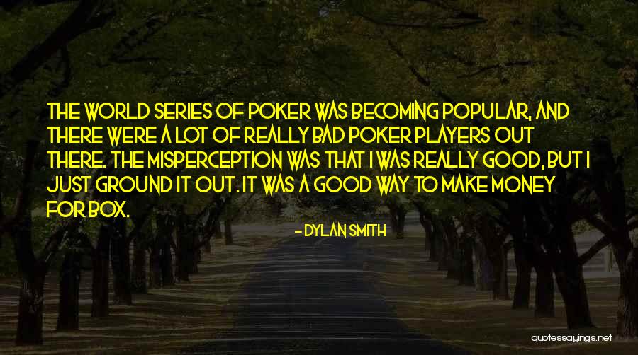 Poker And Money Quotes By Dylan Smith Poker And Money Quotes By Dylan Smith