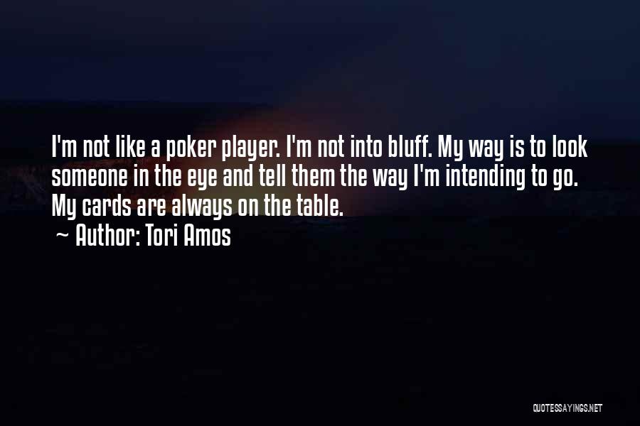 Poker Bluff Quotes By Tori Amos