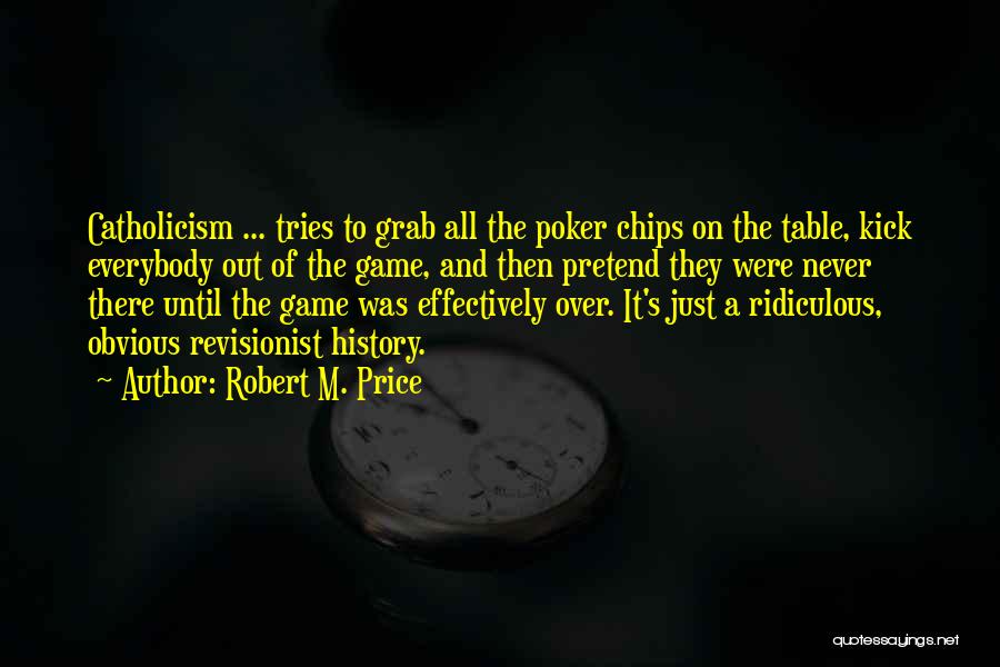 Poker Chips Quotes By Robert M. Price