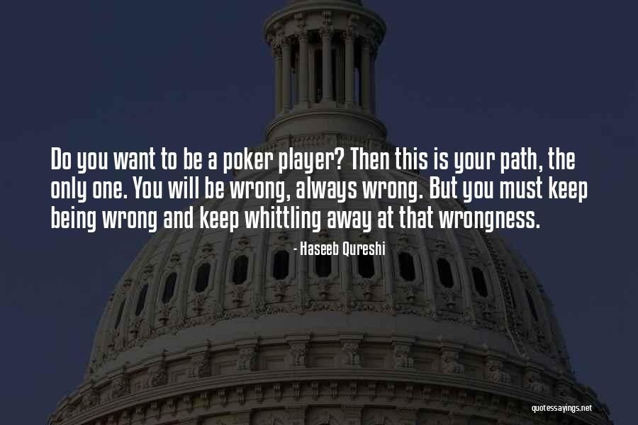 Poker Player Quotes By Haseeb Qureshi Poker Player Quotes By Haseeb Qureshi