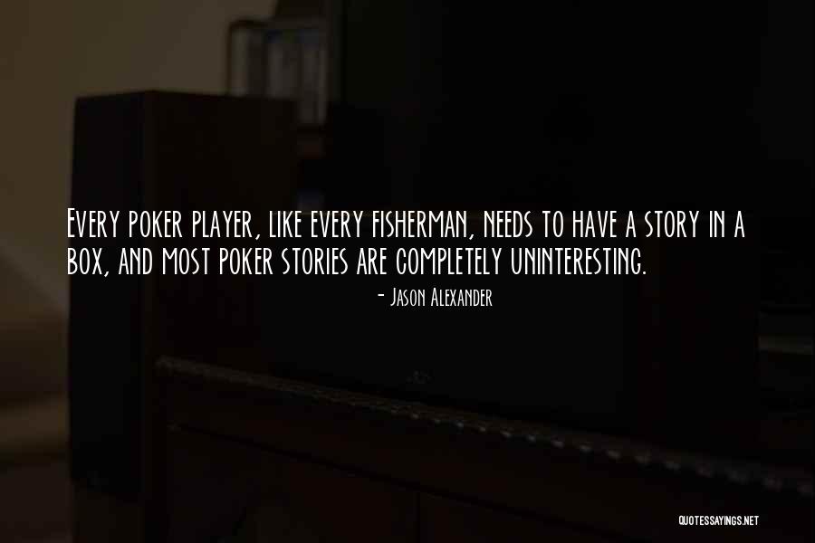 Poker Player Quotes By Jason Alexander Poker Player Quotes By Jason Alexander