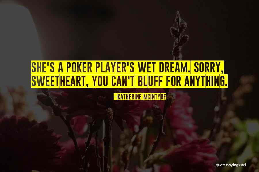 Poker Player Quotes By Katherine McIntyre Poker Player Quotes By Katherine McIntyre