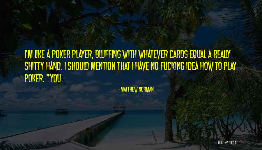 Poker Player Quotes By Matthew Norman Poker Player Quotes By Matthew Norman