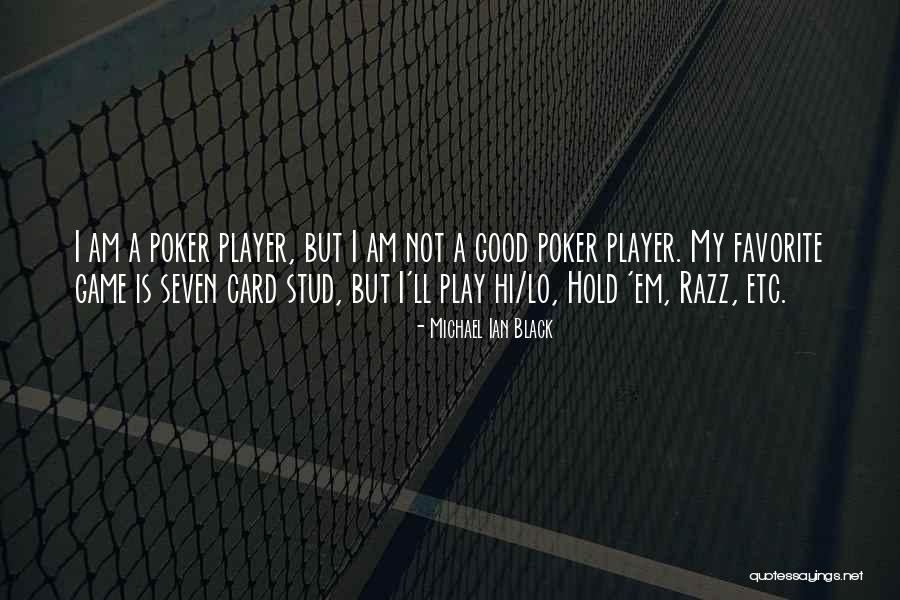 Poker Player Quotes By Michael Ian Black Poker Player Quotes By Michael Ian Black