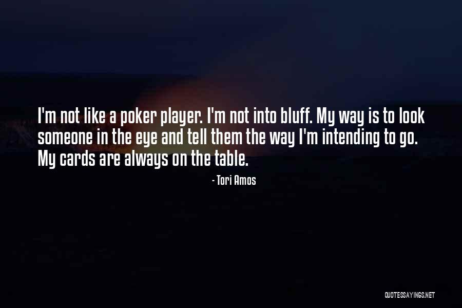 Poker Player Quotes By Tori Amos Poker Player Quotes By Tori Amos