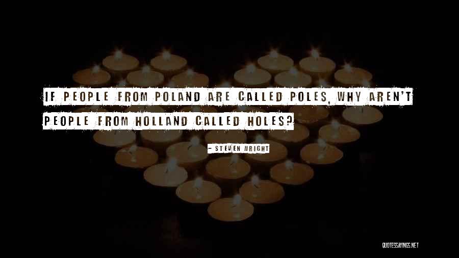 Poland Funny Quotes By Steven Wright Poland Funny Quotes By Steven Wright