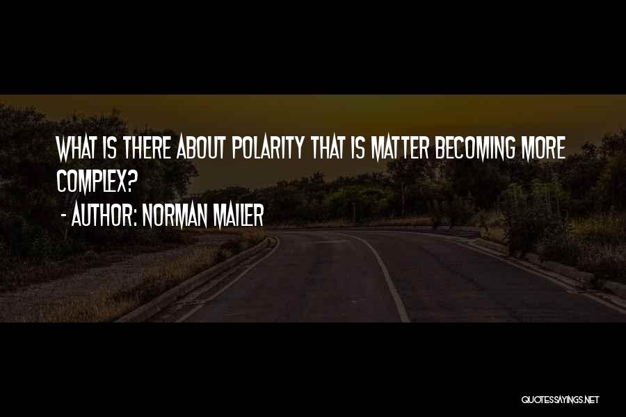 Polarity Quotes By Norman Mailer