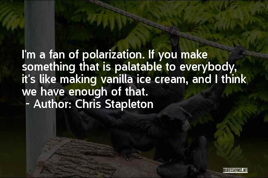 Polarization Quotes By Chris Stapleton