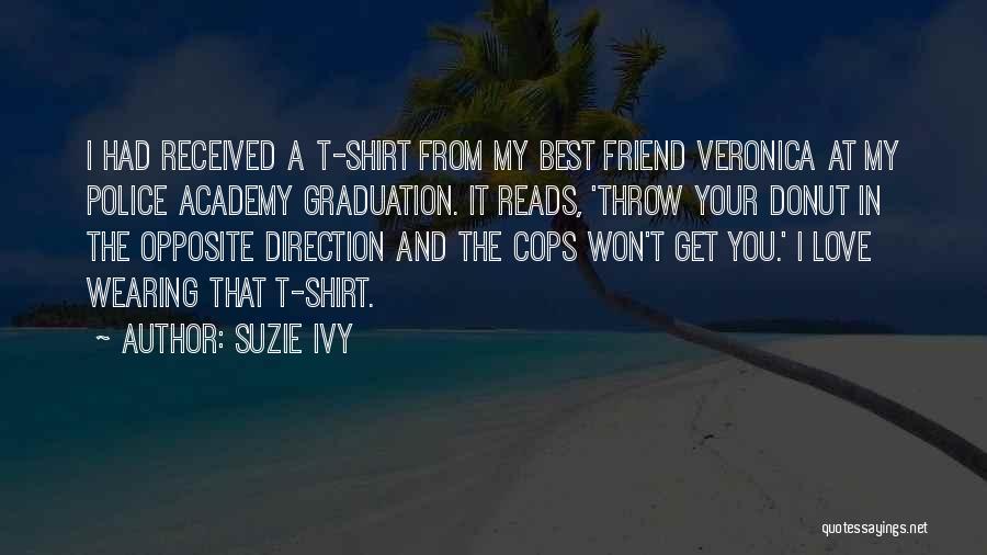 Police Academy Graduation Quotes By Suzie Ivy
