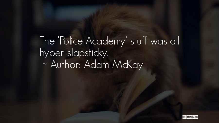 Police Academy Quotes By Adam McKay
