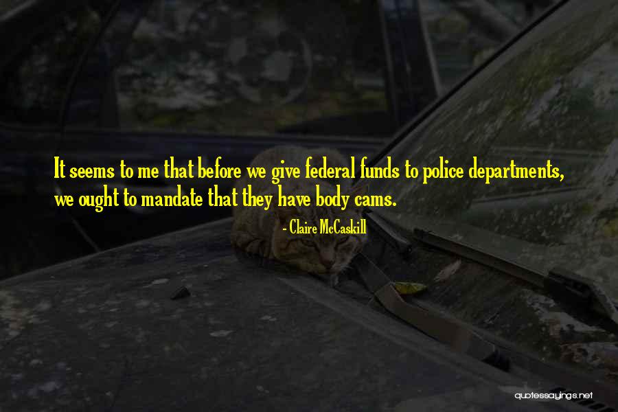 Police Body Cams Quotes By Claire McCaskill Police Body Cams Quotes By Claire McCaskill