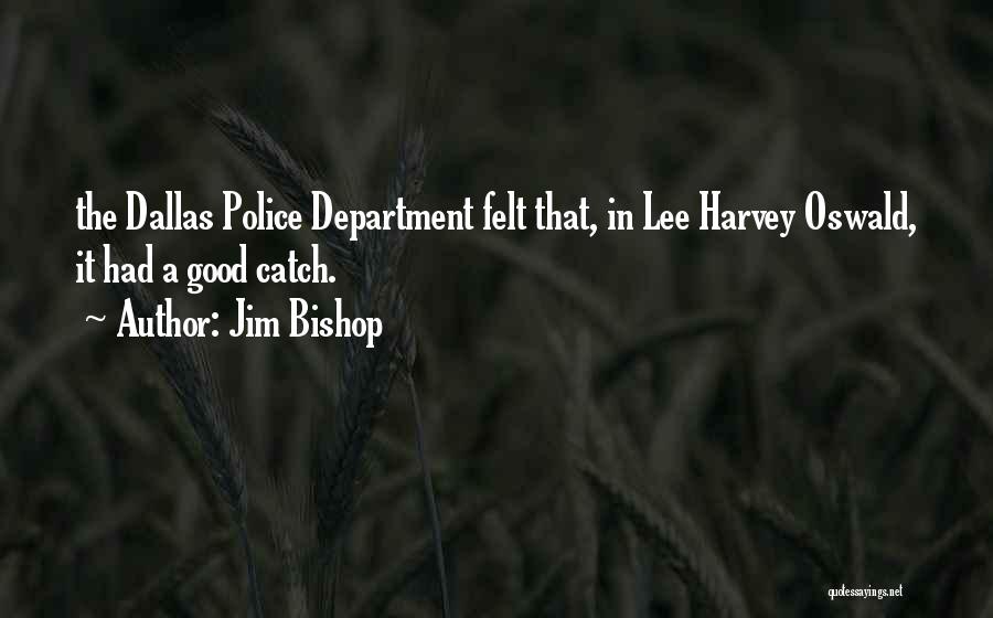 Police Department Quotes By Jim Bishop