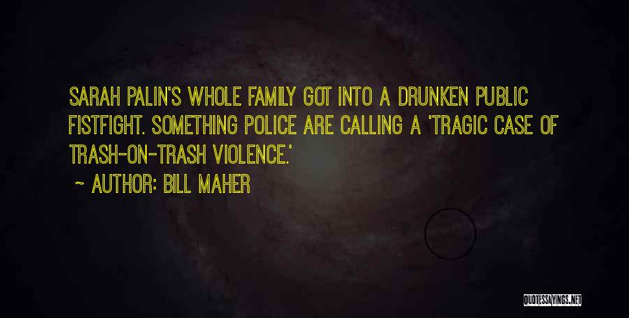 Police Family Quotes By Bill Maher