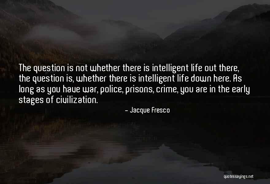 Police Life Quotes By Jacque Fresco Police Life Quotes By Jacque Fresco