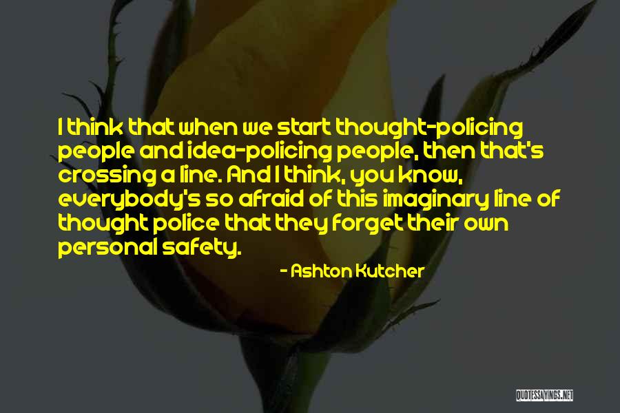 Police Line Up Quotes By Ashton Kutcher