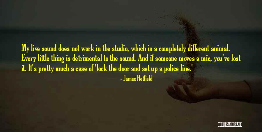 Police Line Up Quotes By James Hetfield