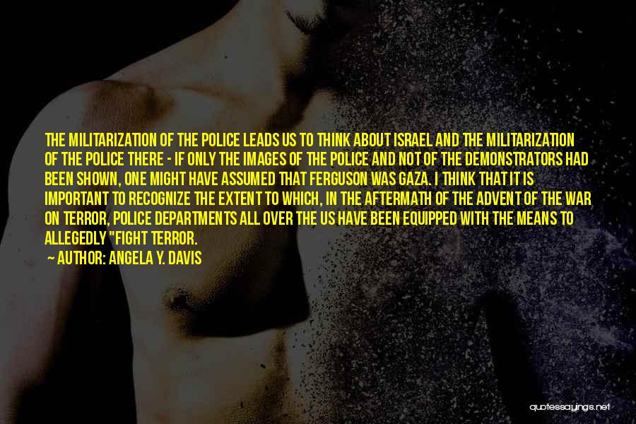 Police Militarization Quotes By Angela Y. Davis