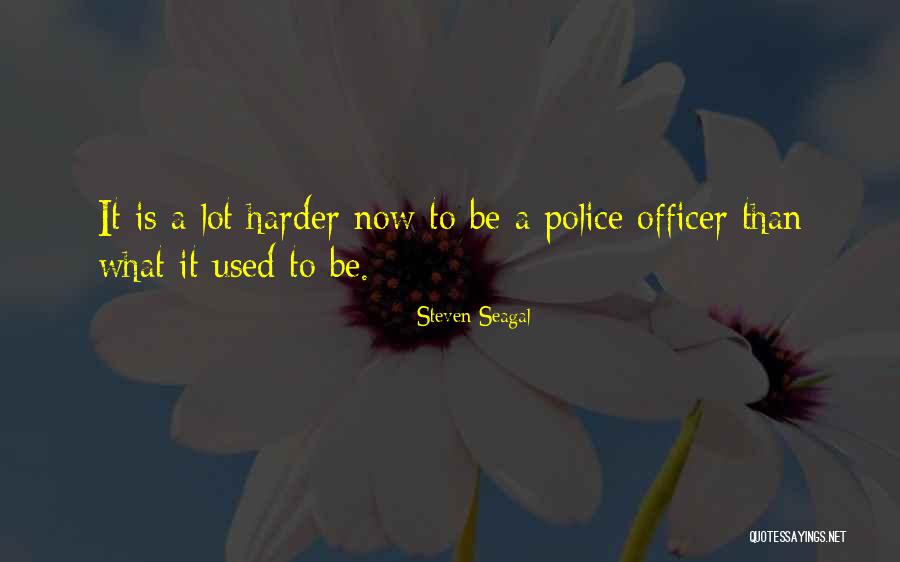 Police Officer Quotes By Steven Seagal