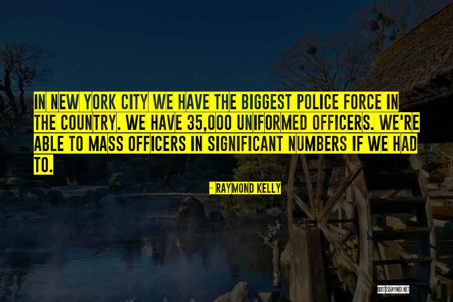 Police Officers Quotes By Raymond Kelly Police Officers Quotes By Raymond Kelly