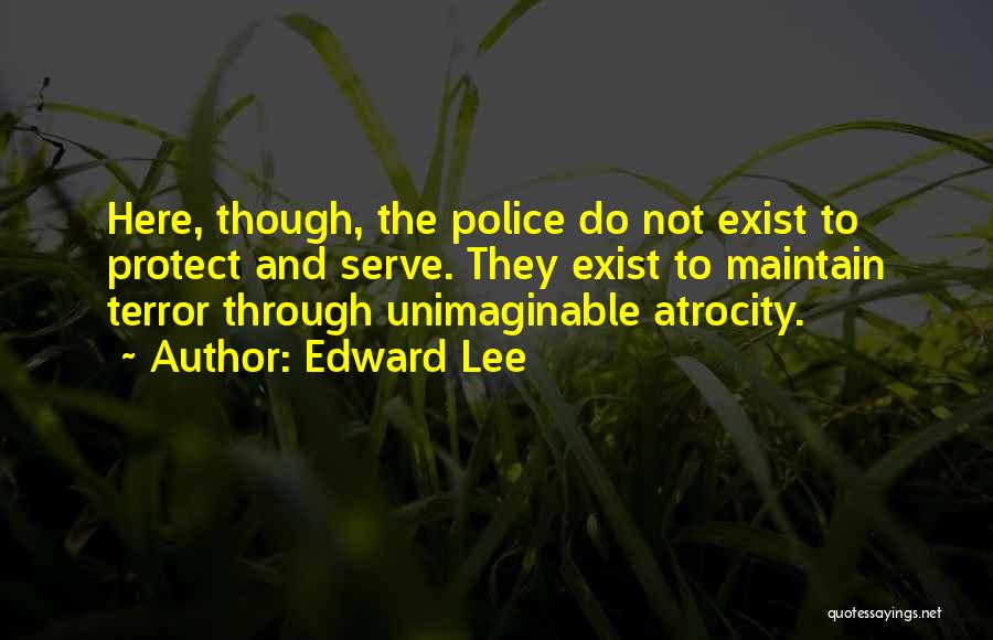 Police Protect And Serve Quotes By Edward Lee