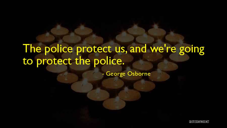 Police Protect Quotes By George Osborne
