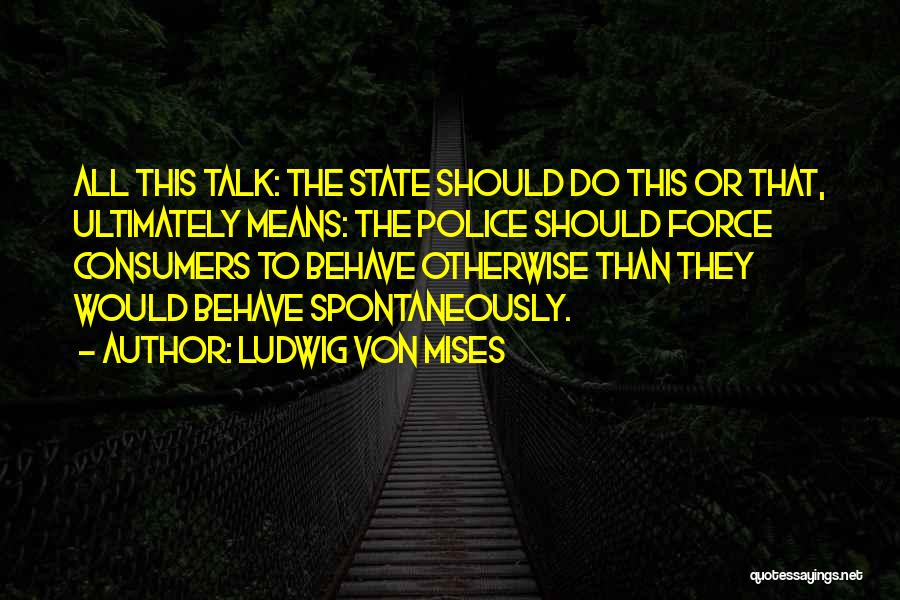 Police Quotes By Ludwig Von Mises