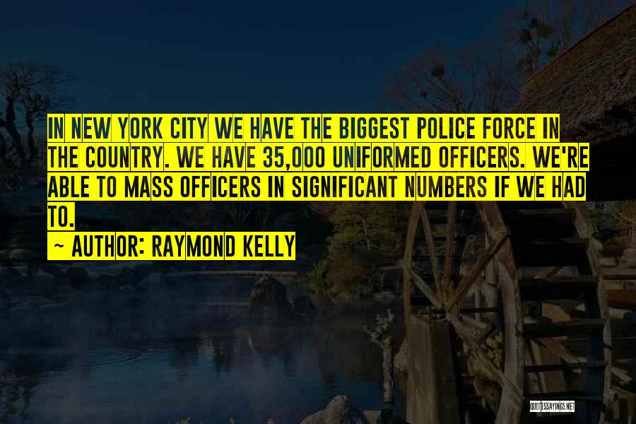 Police Quotes By Raymond Kelly